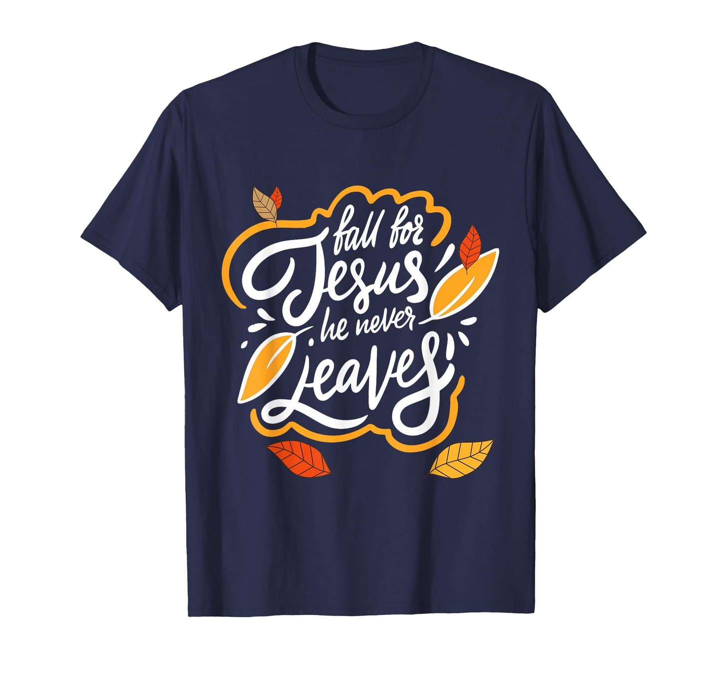 Fall for Jesus He Never Leaves Christian Faith Jesus Lover T-Shirt