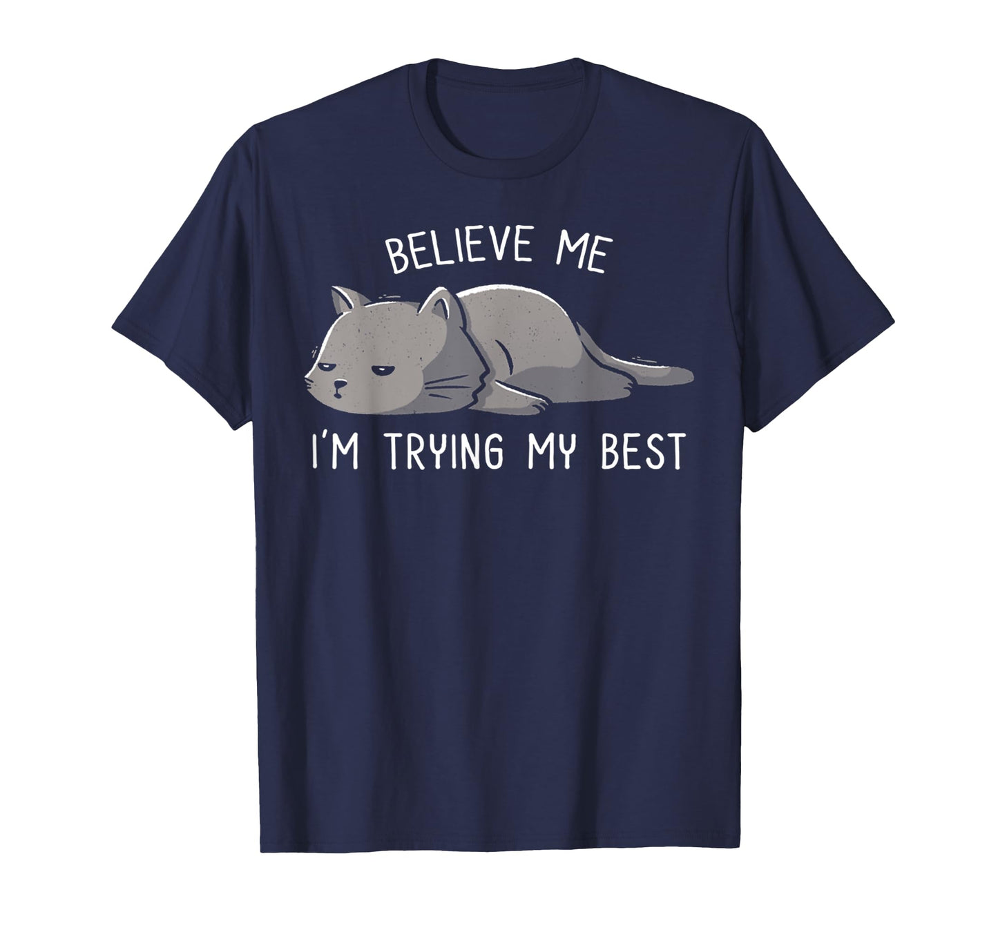 Spirit Quote Believe Me I'm Trying My Best Funny Lazy Cat T-Shirt