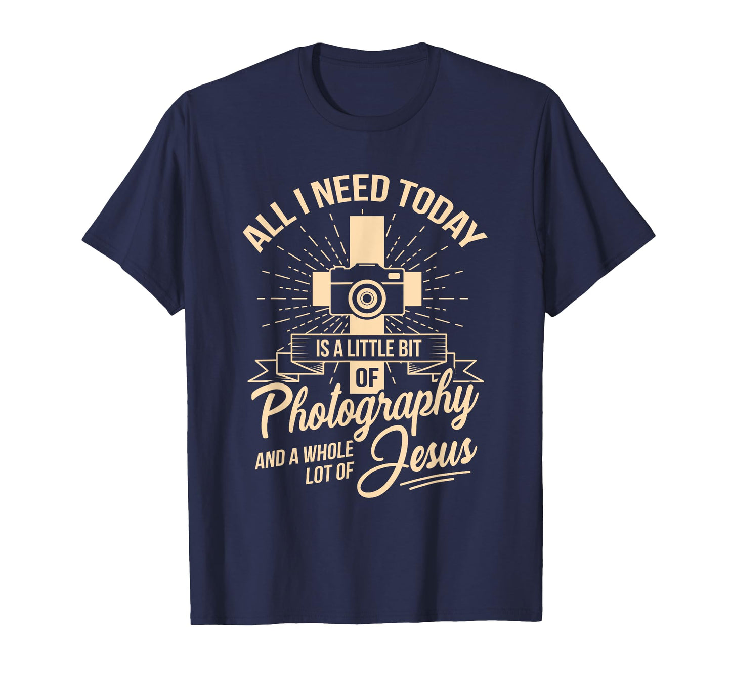 All I Need Is Photography & Jesus Camera Photographer T-Shirt