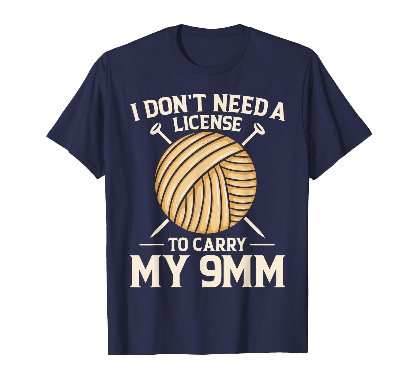 I Don't Need License To Carry My 9mm Crochet Knitting Lover T-Shirt