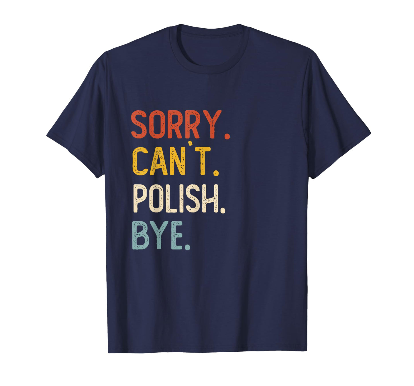 Sorry Can't Polish Bye Shirts Funny Polish Lovers T-Shirt