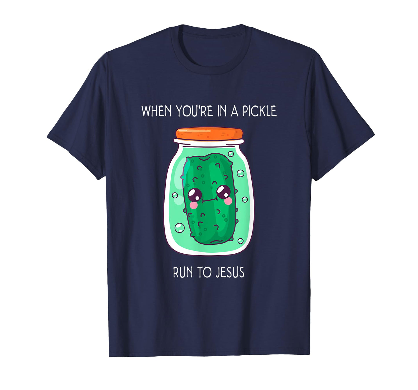 When you're in a pickle run to Jesus T-Shirt