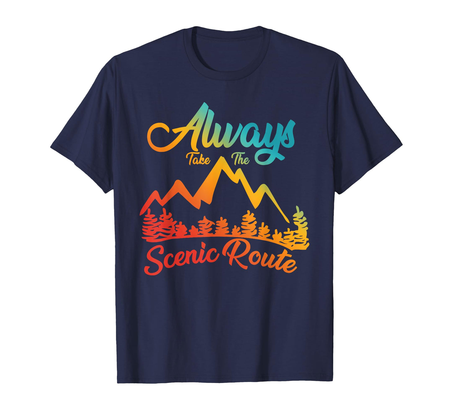 ALWAYS TAKE THE SCENIC ROUTE funny design T-Shirt