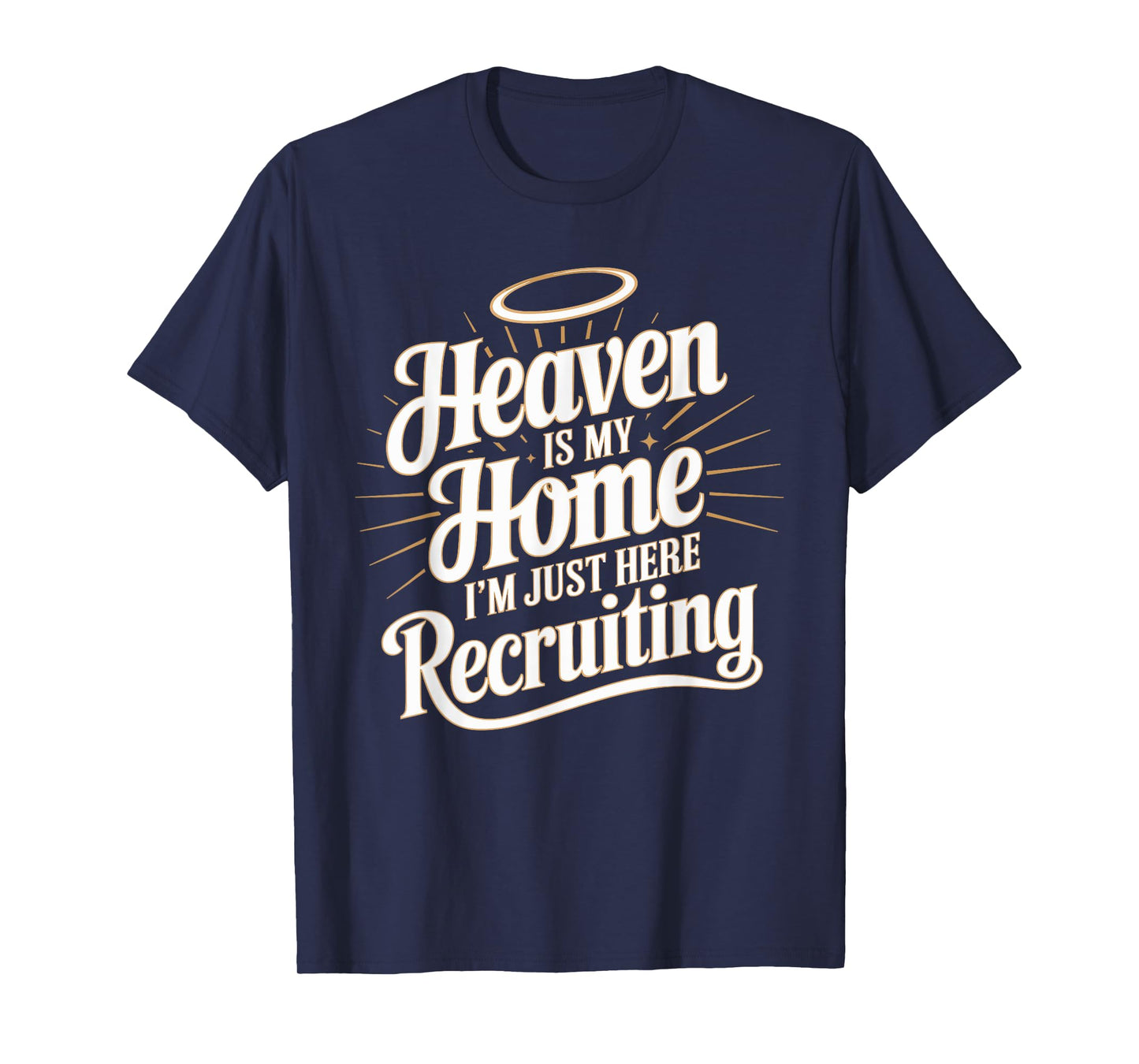 Heaven Is My Home I'm Just Here Recruiting Christian T-Shirt