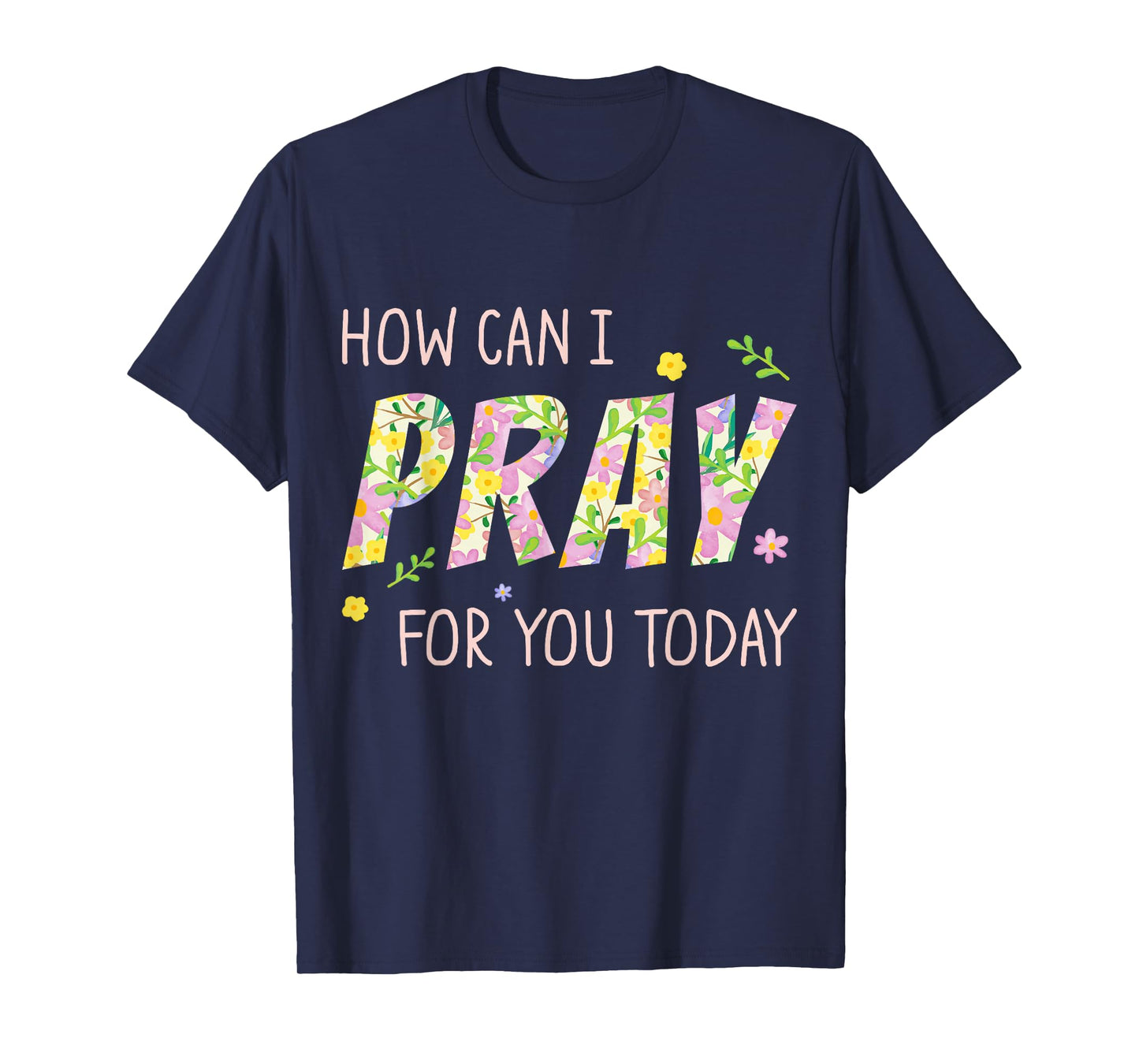 How Can I Pray for You Today Christian Prayer Faith Jesus T-Shirt