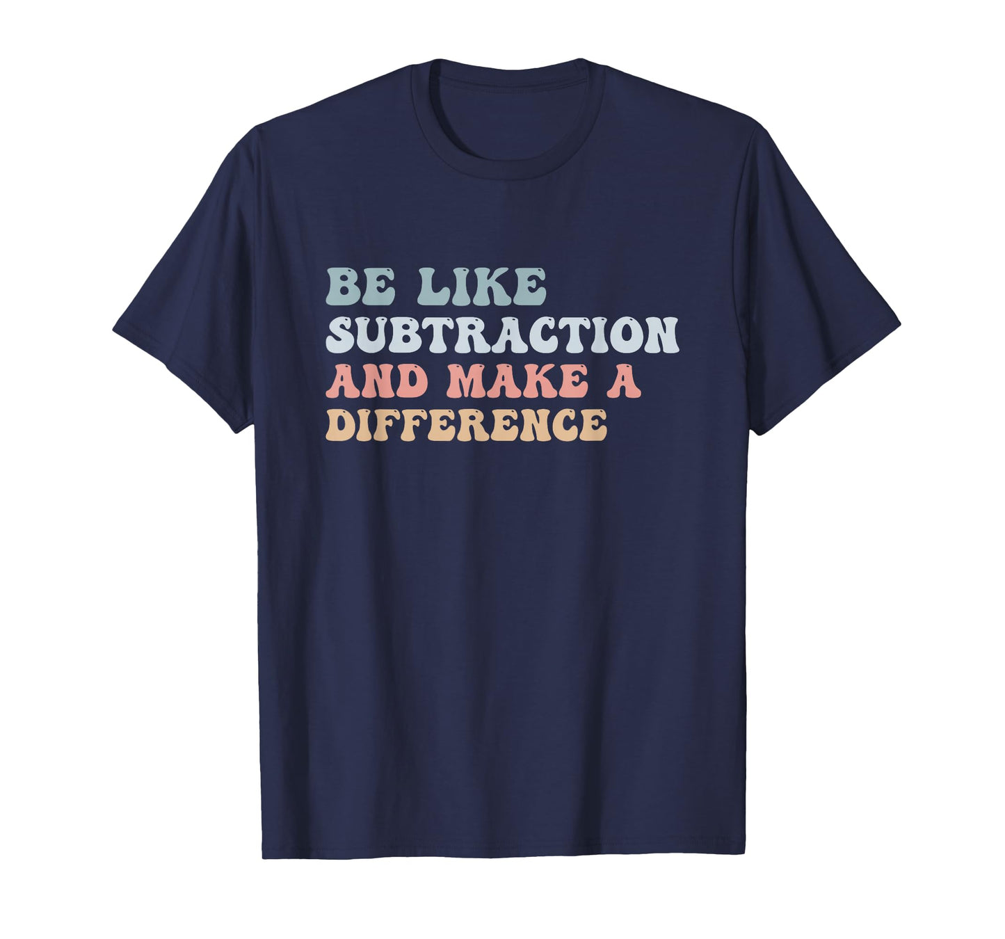 Be Like Subtraction And Make A Difference Groovy Math Joke T-Shirt