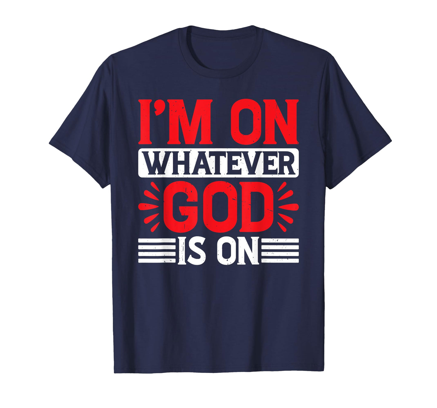 I'm On Whatever God Is On T-Shirt