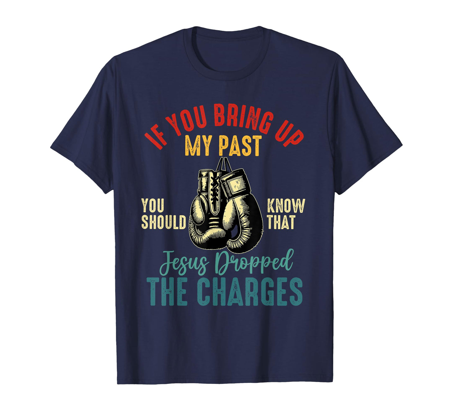 if you bring up my past Jesus christian Faith Believer T-Shirt