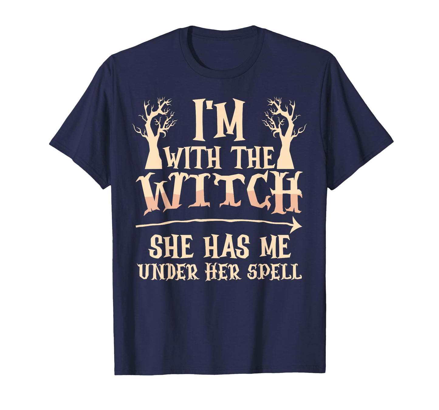 I'm With The Witch She Has Me Under Her Spell - Halloween T-Shirt