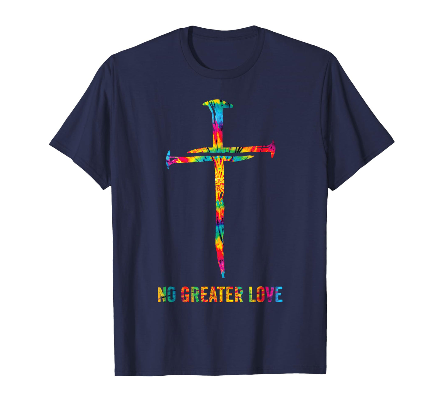 No Greater Love Tie Dye Christian Jesus Nail Cross Easter T-Shirt