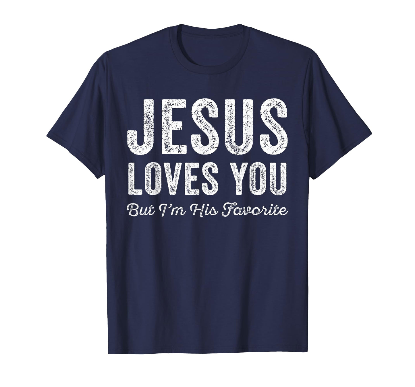 Jesus Loves You But I'm His Favorite Christian T-Shirt