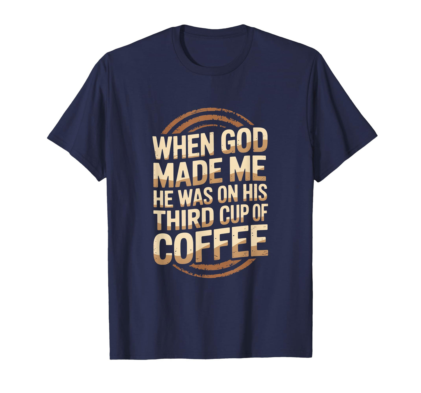 When God Made Me Third Cup of Coffee Humor T-Shirt