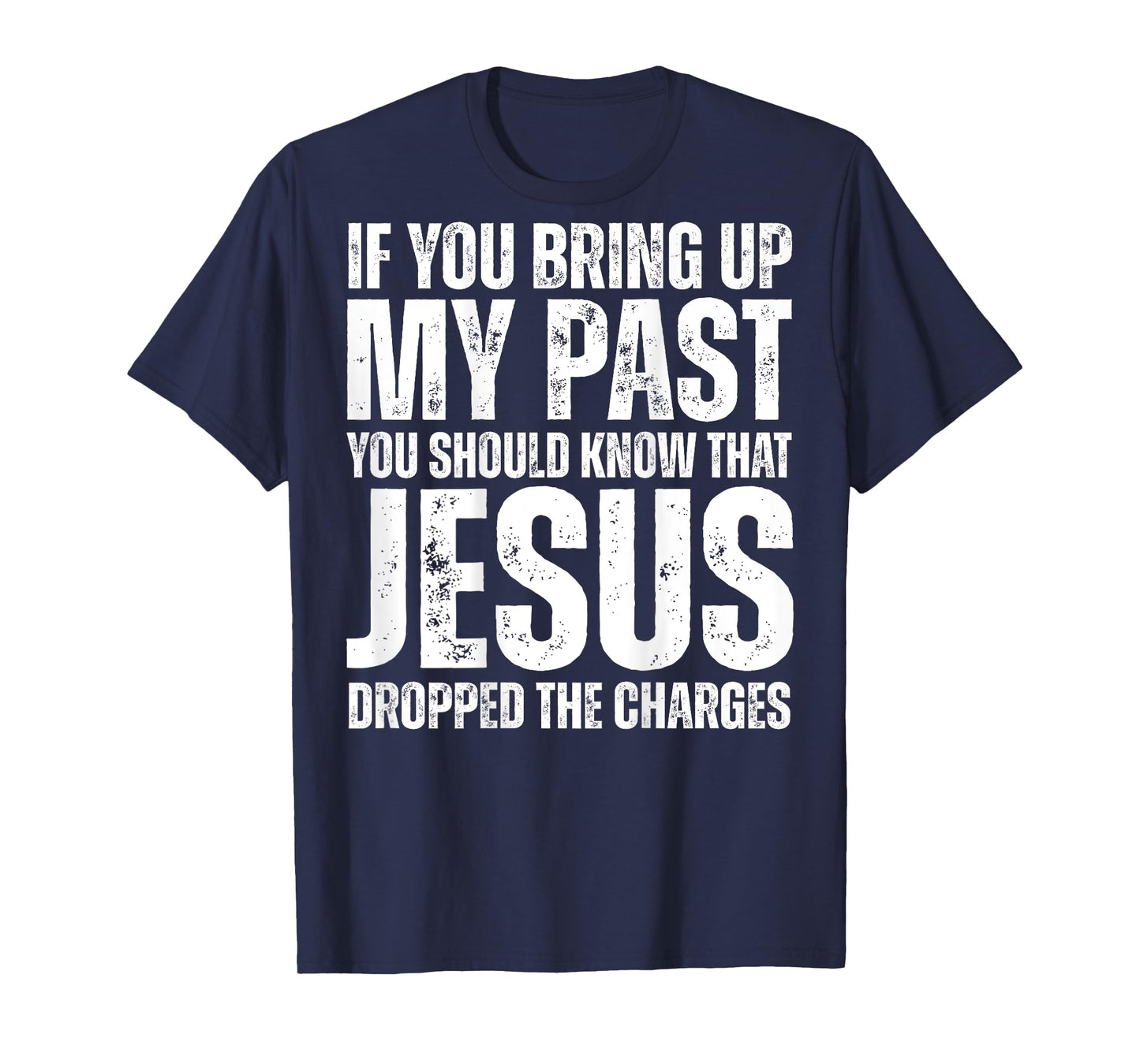 If You Bring Up My Past You Should Know That Jesus (on back) T-Shirt