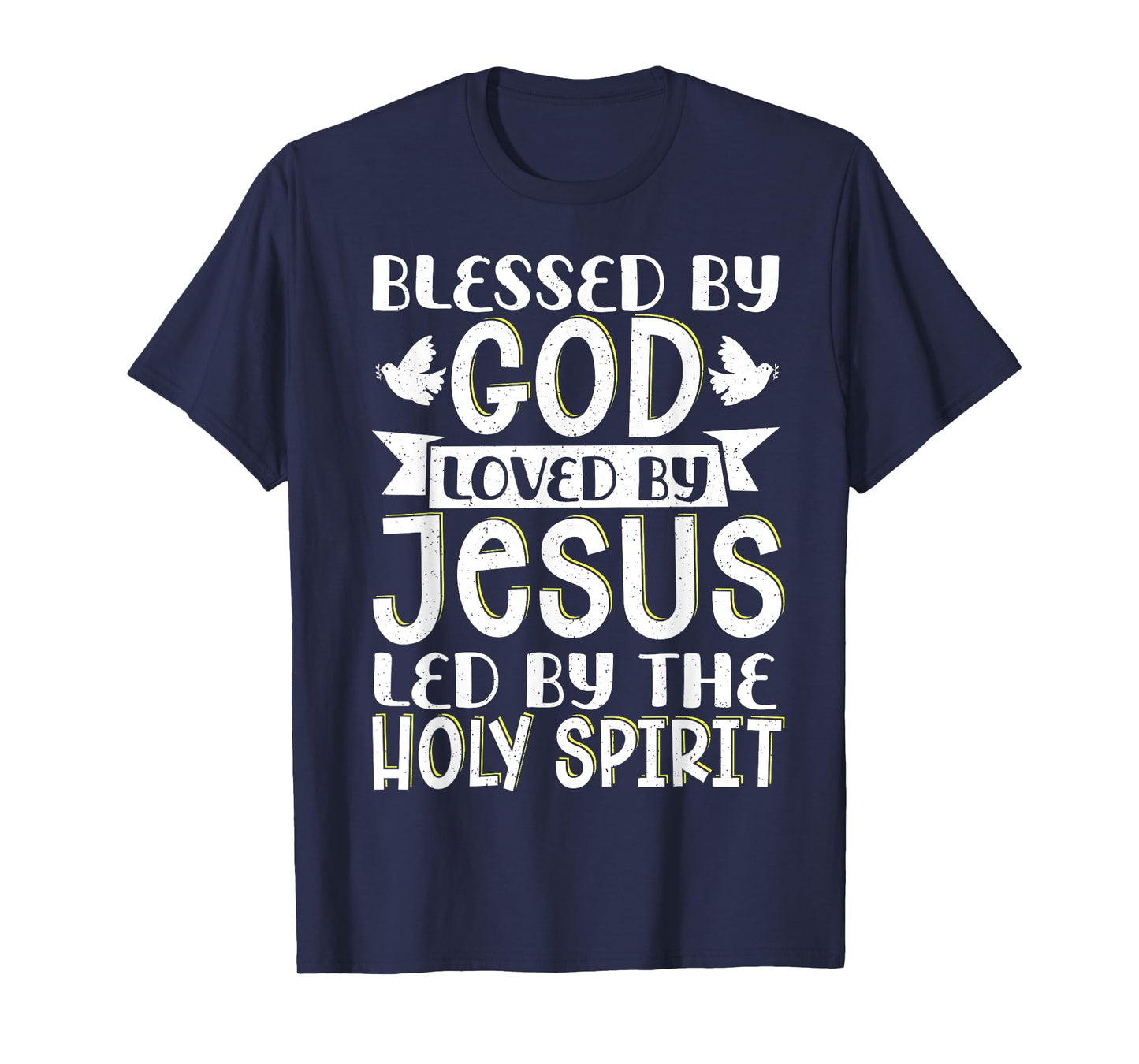 Blessed By God Loved By Jesus Led By The Holy Spirit T-Shirt