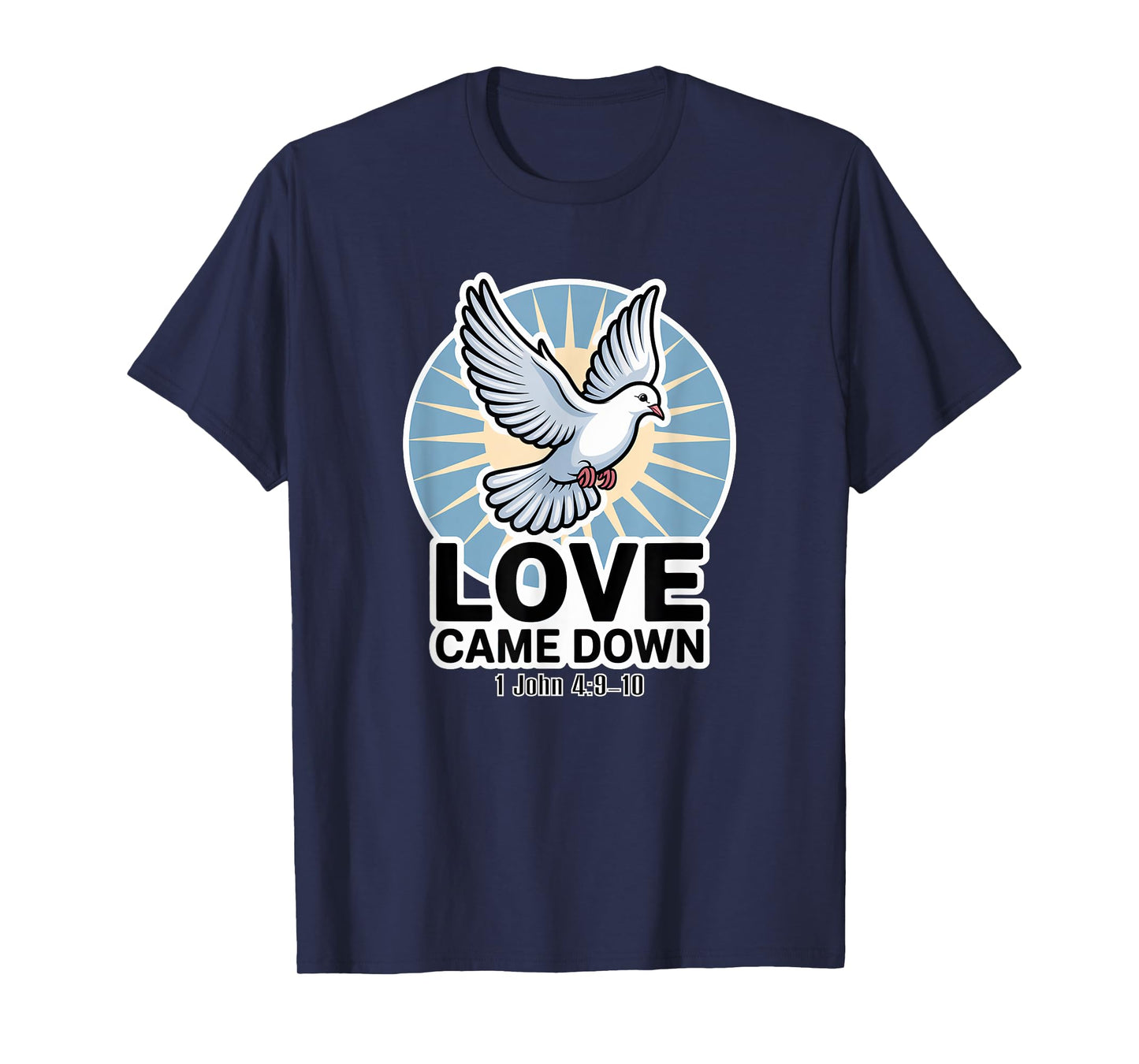 Love Came Down 1 John 4:9-10 T-Shirt