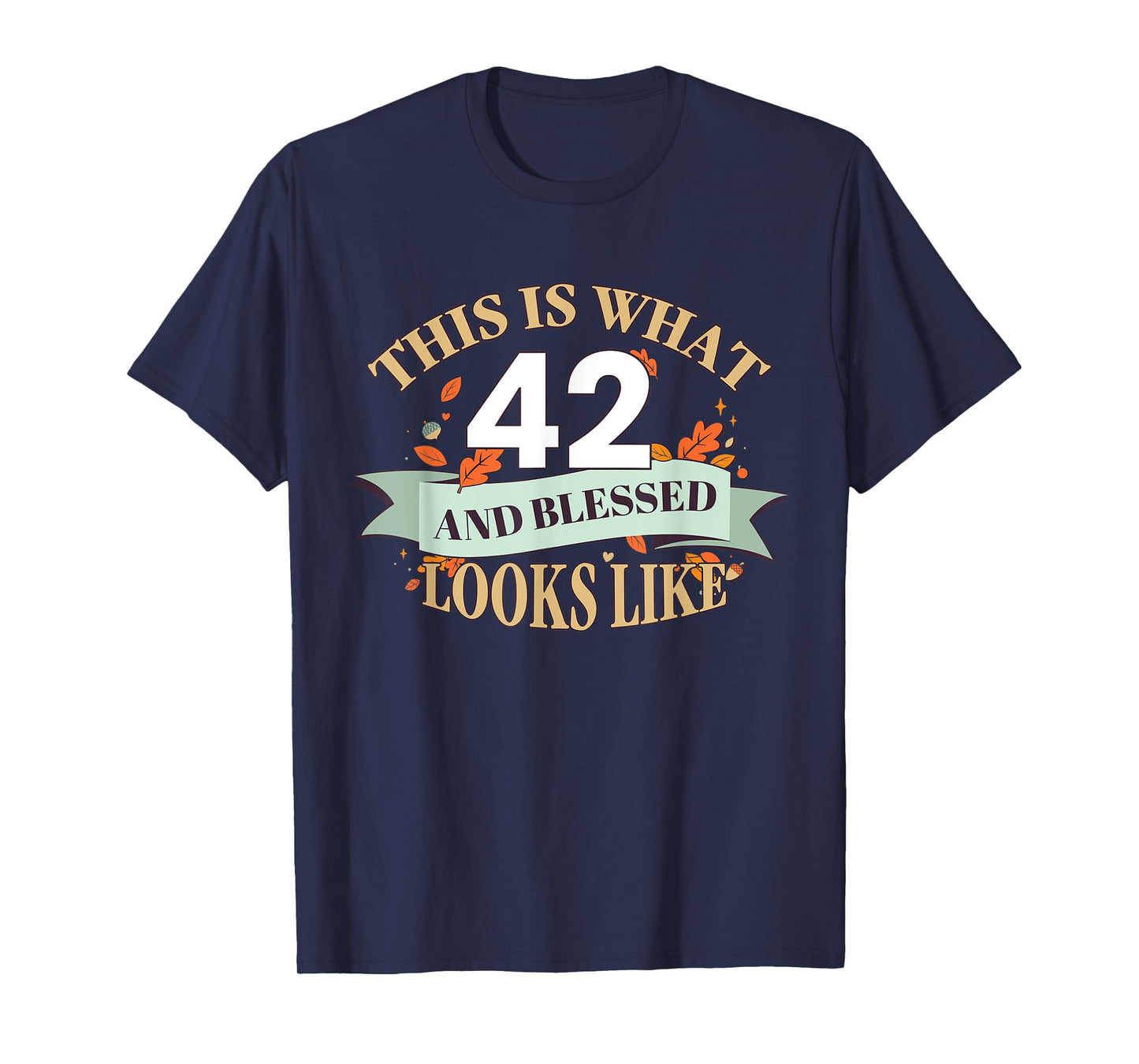 This Is What 42 And Blessed Looks Like 42nd Birthday T-Shirt