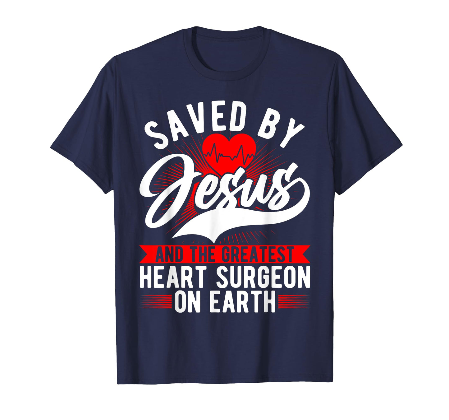 Saved By Jesus & Surgeon, Cardiac Heart Surgery Survivor T-Shirt