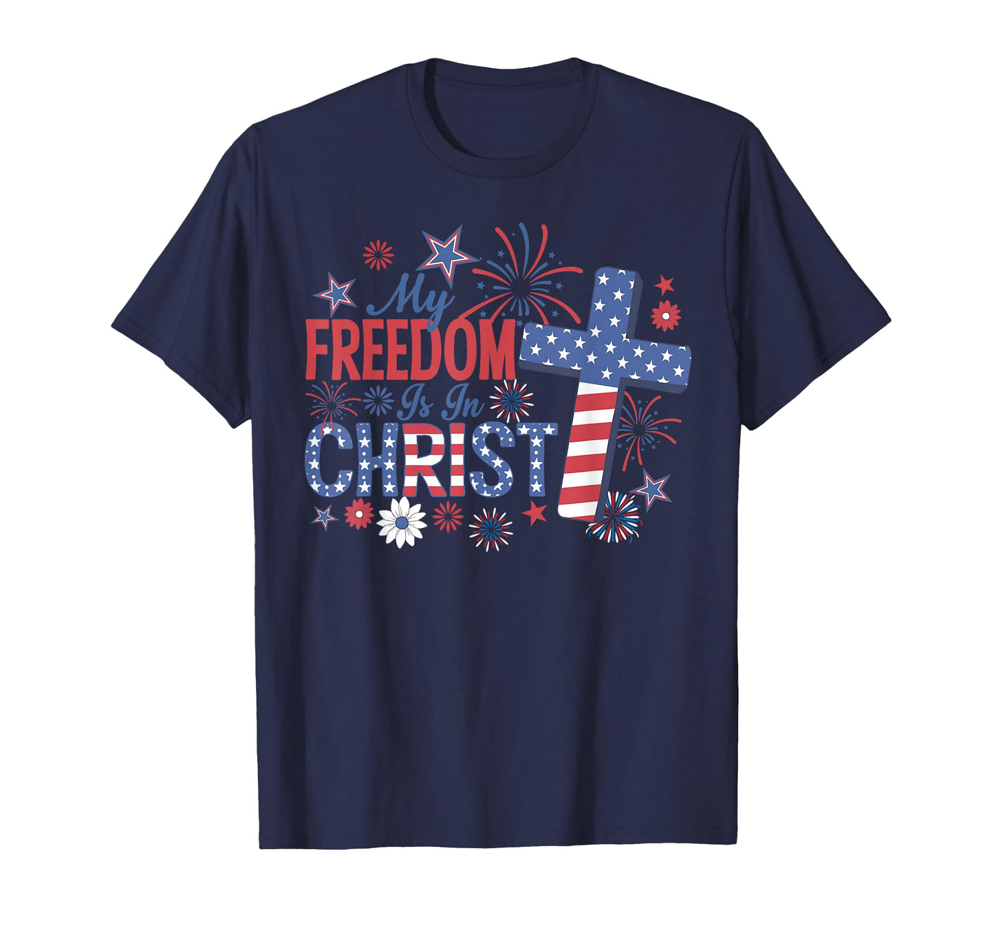 My Freedom Is In Christ American 4th of July Fireworks T-Shirt