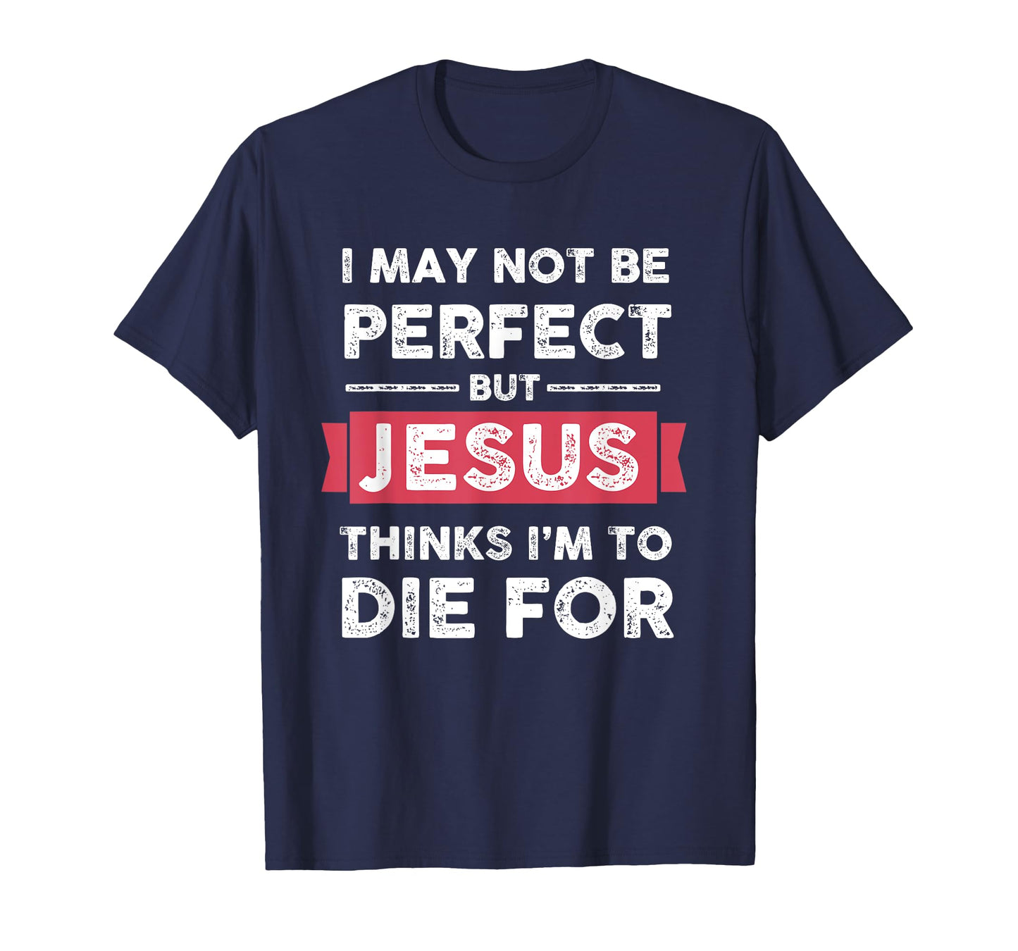 Lightblessed - Perfect Christian Gifts Men Women Jesus Thinks Im To Die For Christian Quote T-Shirt