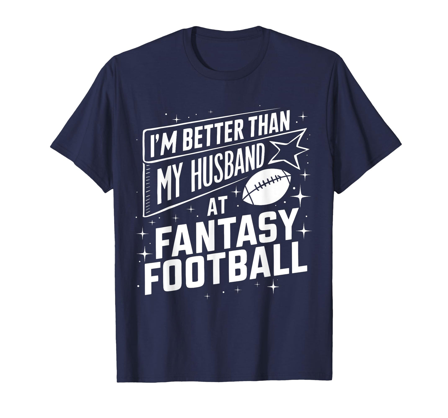 I'm Better Than My Husband at Fantasy Football Funny T-Shirt