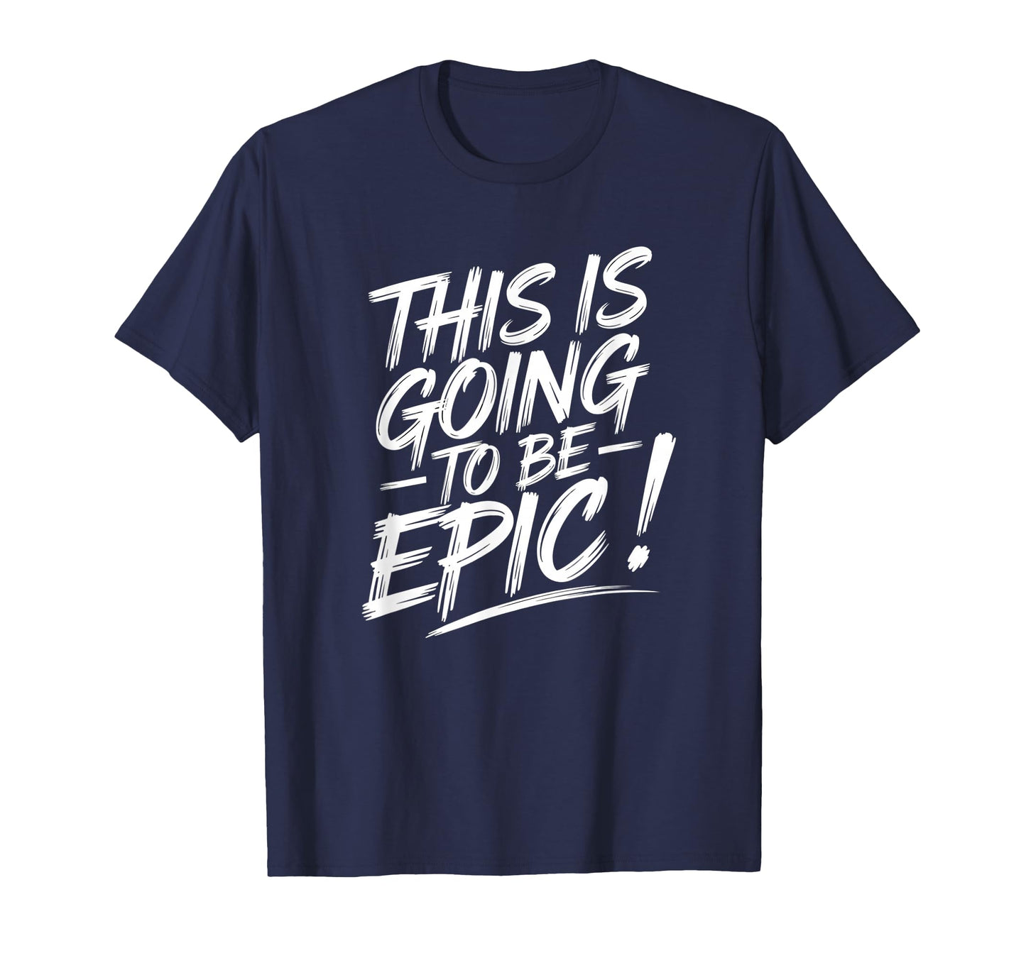 Epic Motivational Quote This is going to be Epic T-Shirt