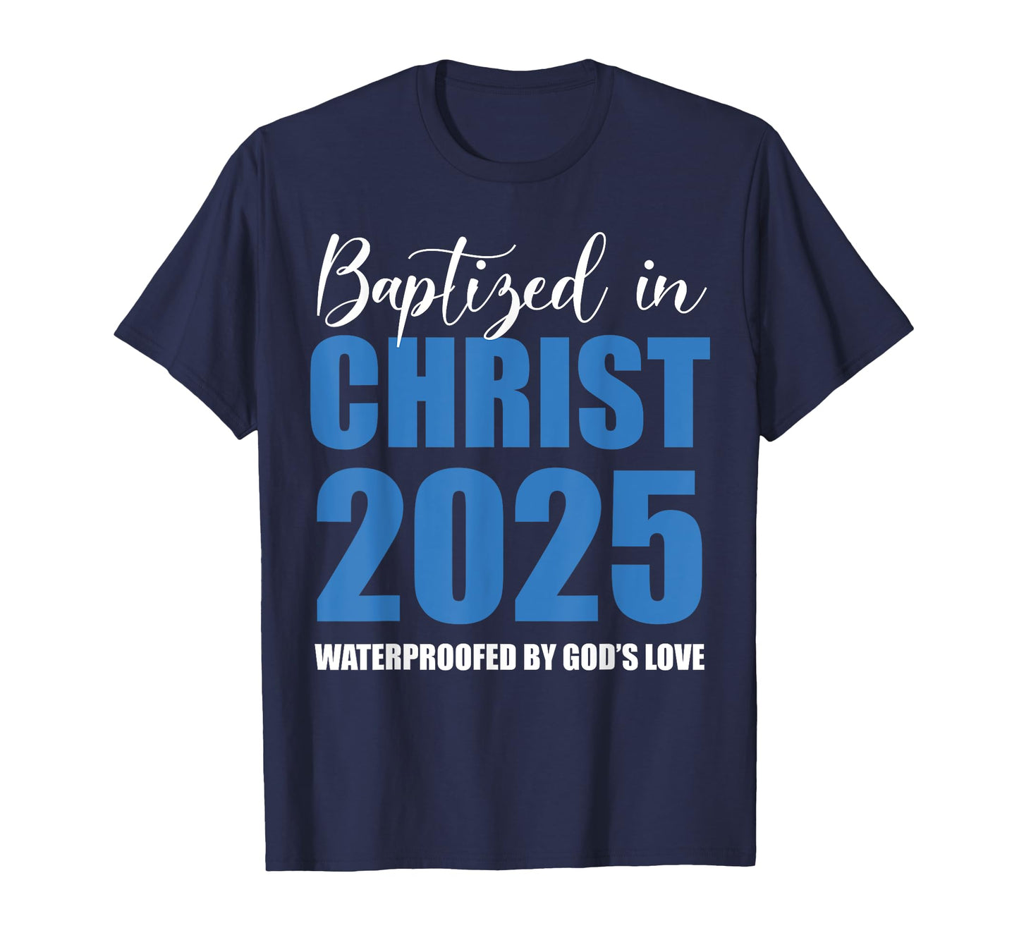 Baptized in Christ 2025 Catholic Baptism Jesus God Men Women T-Shirt