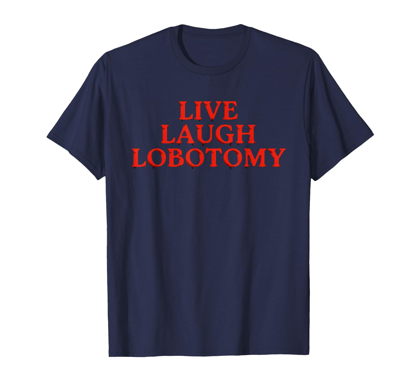 Funny Live Laugh Lobotomy Joke Adult Humor Women Men Saying T-Shirt