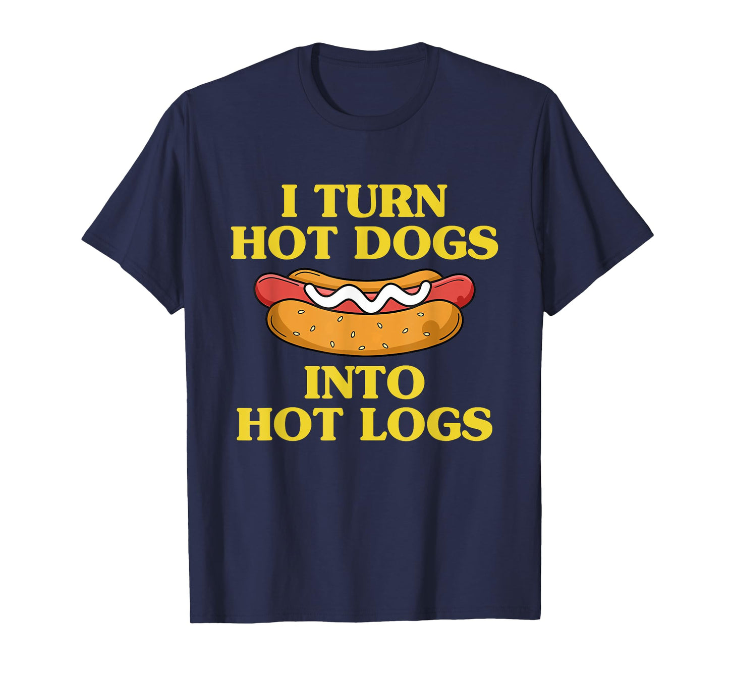 I Turn Hot Dogs Into Hot Logs Design T-Shirt