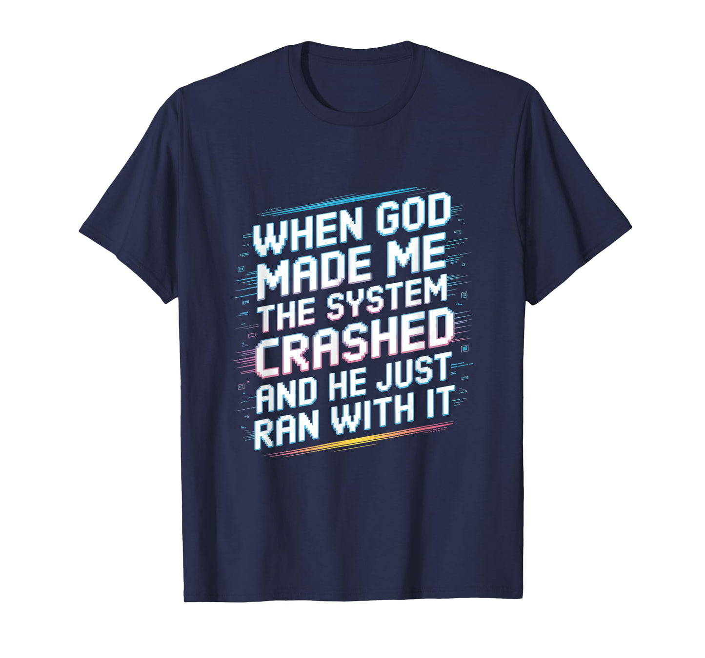 When God Made Me The System Crashed T-Shirt