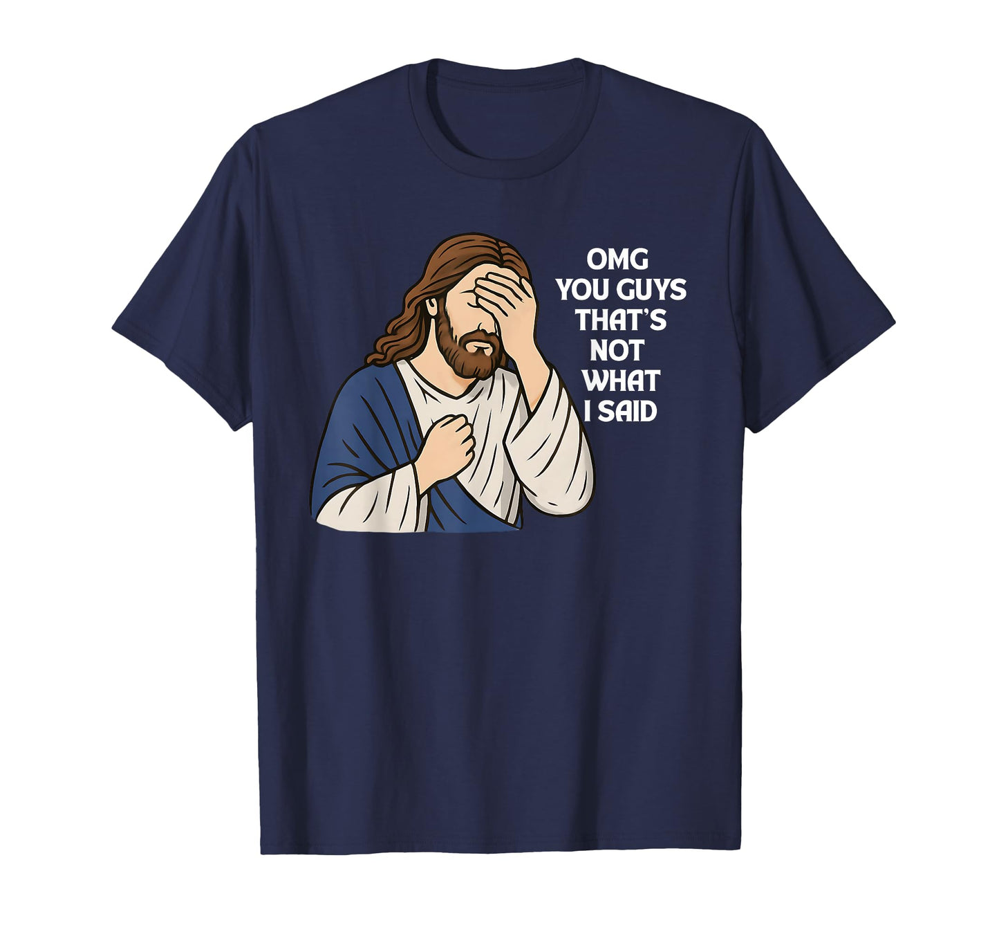 Omg You Guys That's Not What I Said Funny Jesus Meme T-Shirt