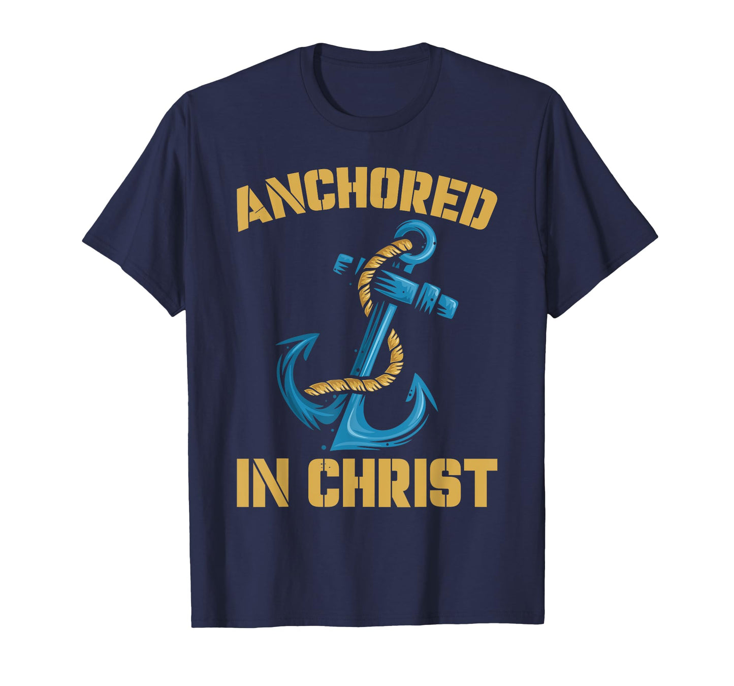 Anchored In Christ | Religion God | Faith Believer T-Shirt