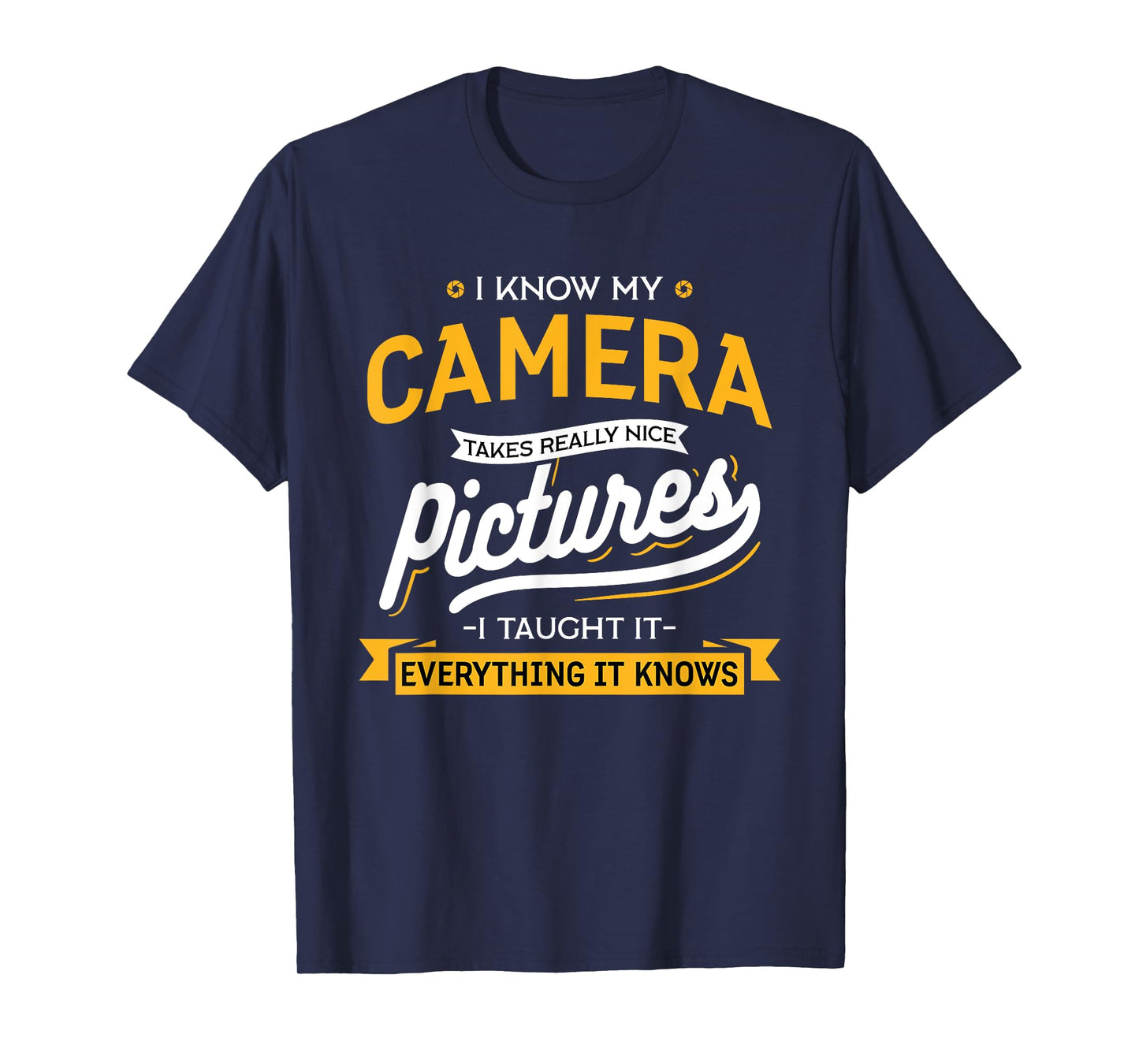 Camera Takes Really Nice Pictures - Funny Photographer T-Shirt