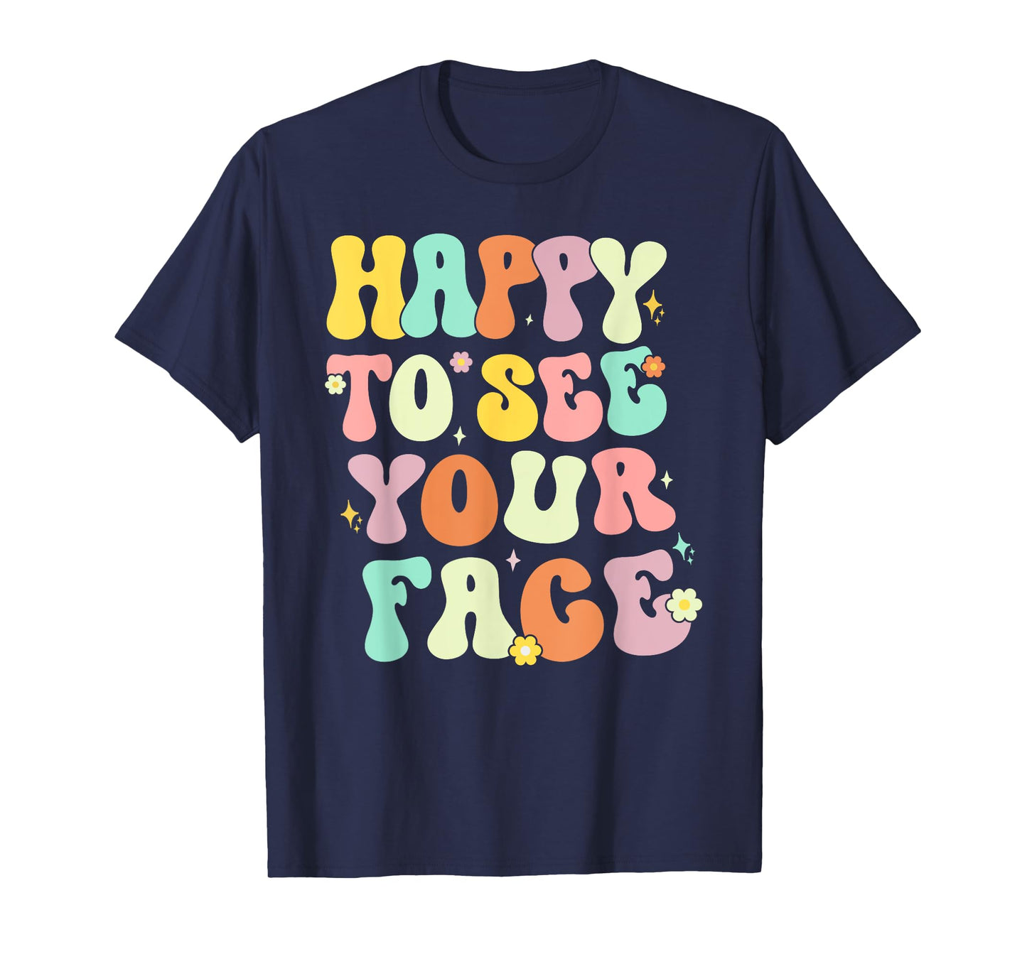 Happy To See Your Face Back To School nice to see you summer T-Shirt for Men Women