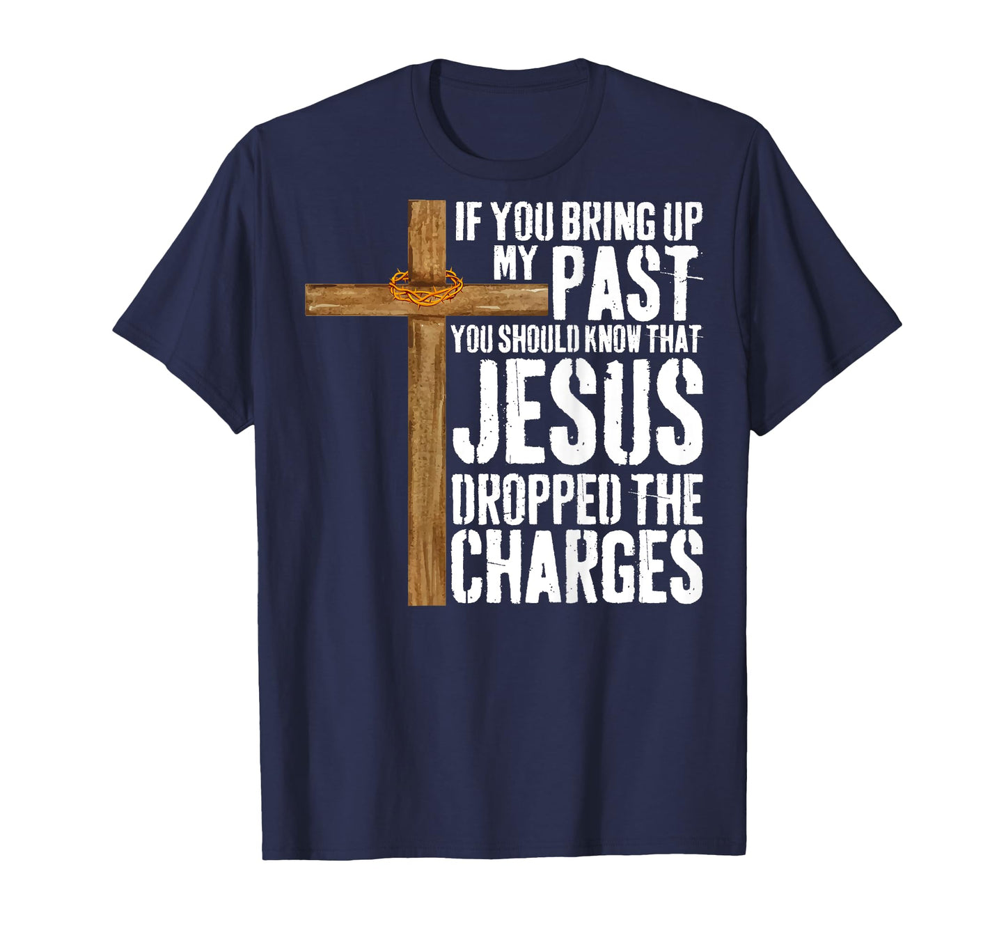 If You Bring Up My Past You Should Know That Jesus T-Shirt