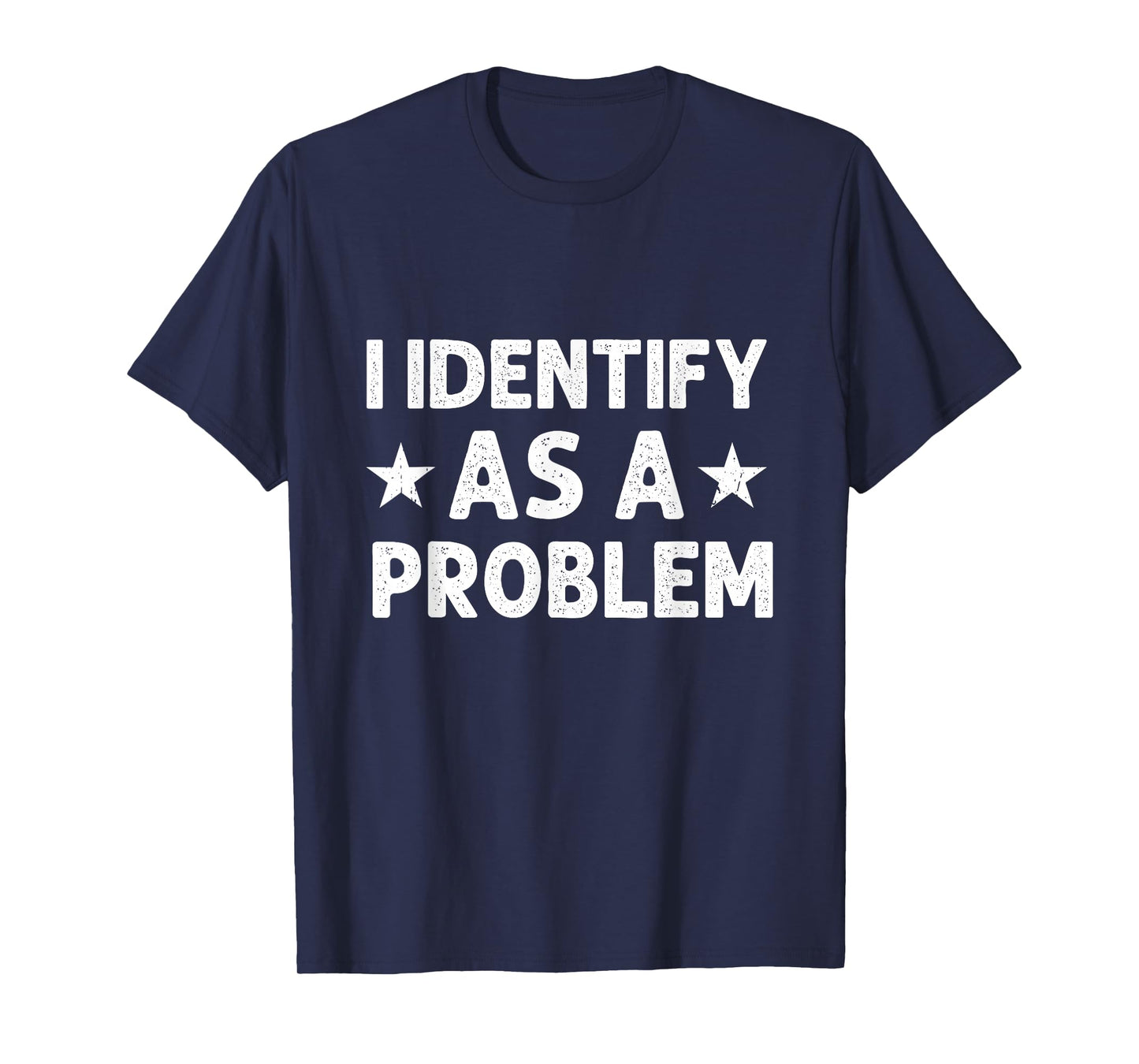 I Identify As A Problem Funny Sarcastic Retro Vintage T-Shirt