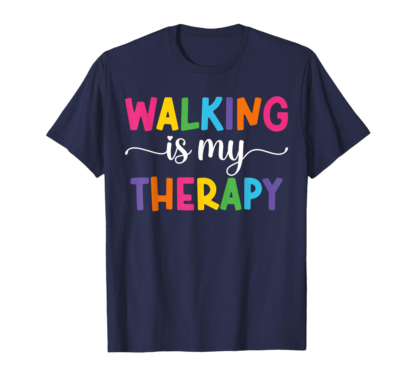 Walking is My Therapy Funny Walking Quote Men Women T-Shirt