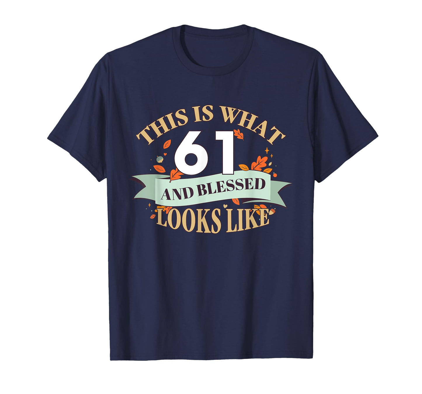 This Is What 61 And Blessed Looks Like 61st Birthday T-Shirt