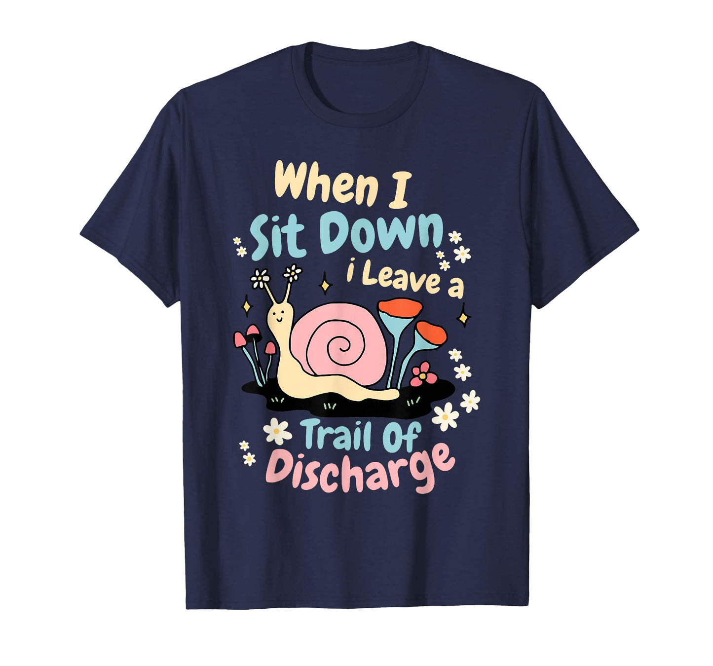 When I Sit Down I Leave A Trail Of Discharge Design T-Shirt