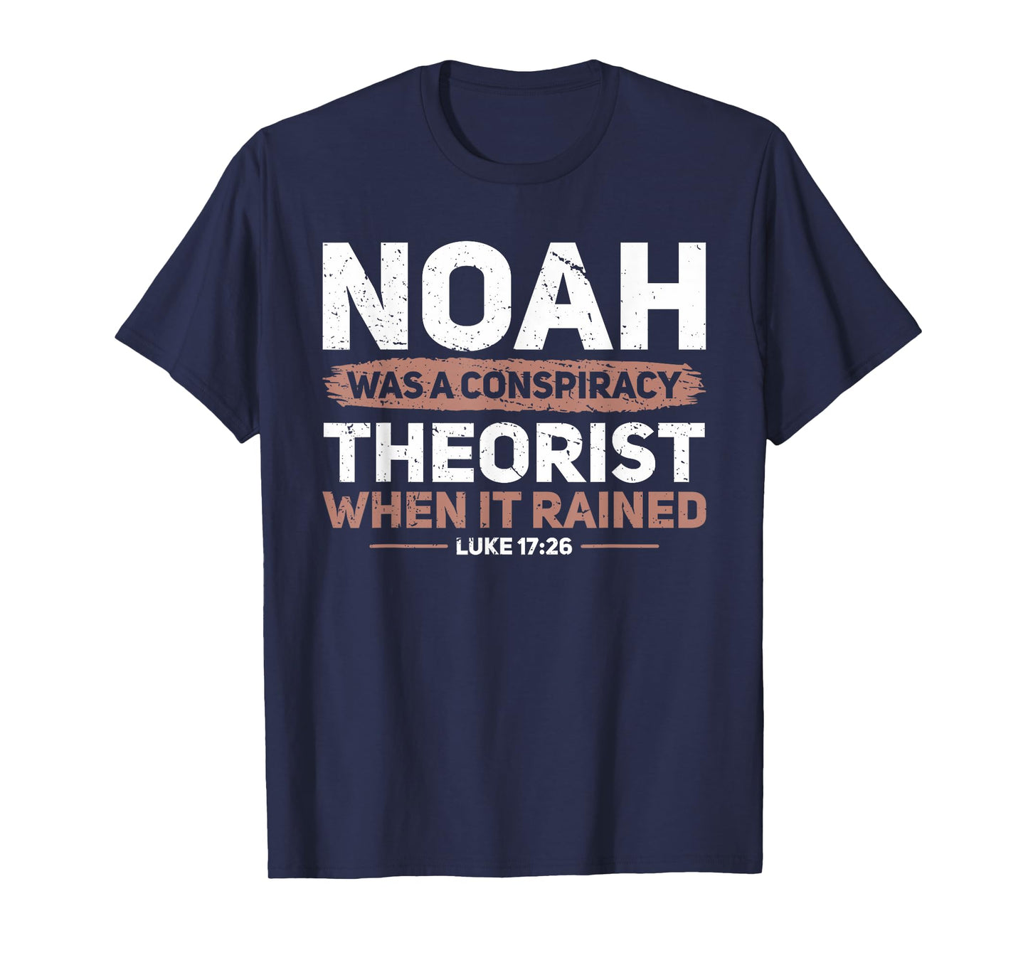 Noah Was A Conspiracy Theorist When It Rained Faith T-Shirt