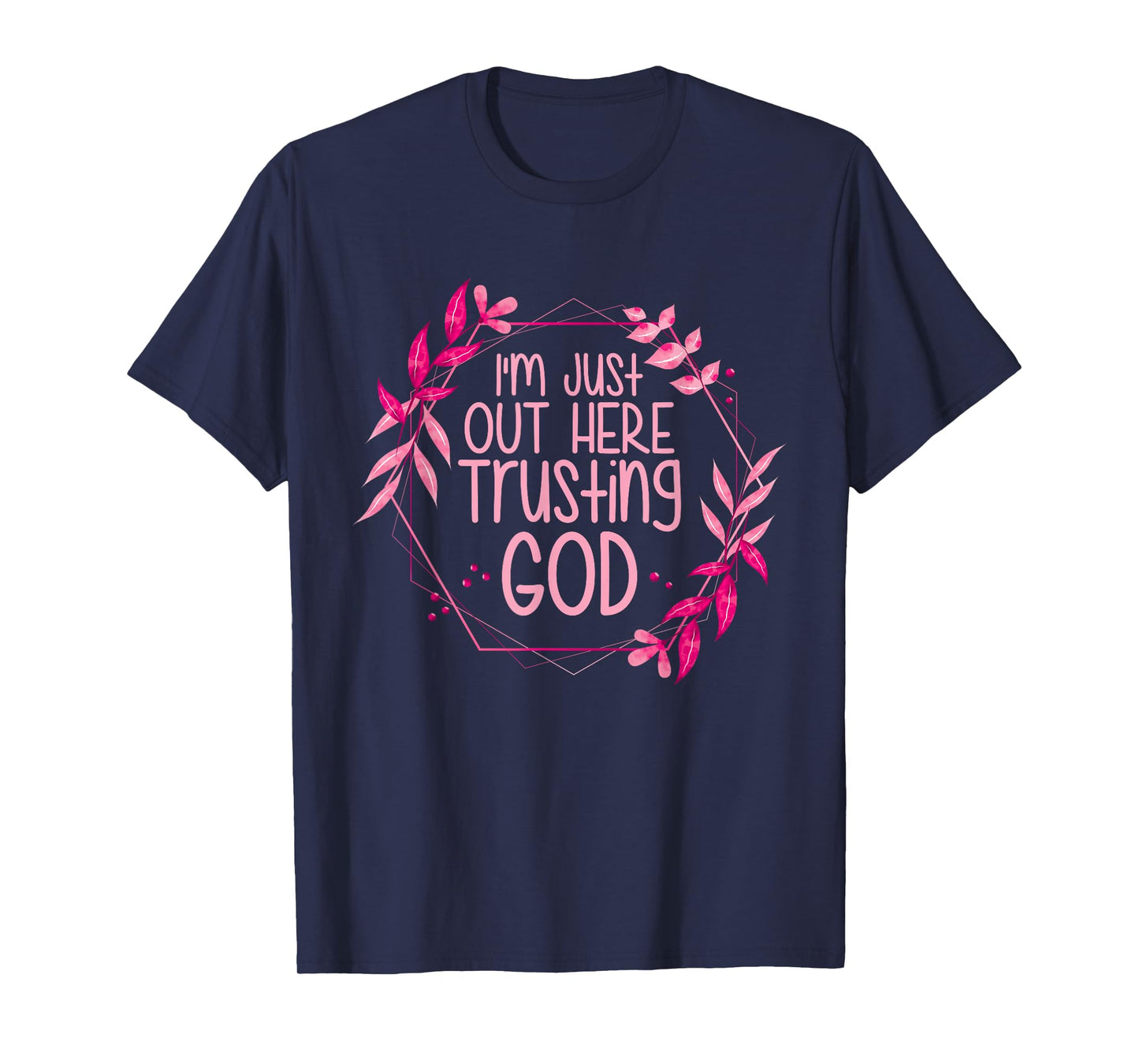I'm Just Out Here Trusting God T-Shirt