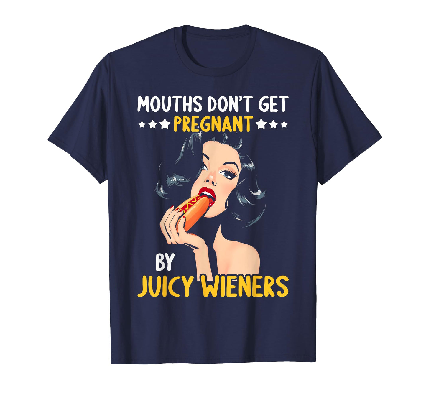 Mouths Don't Get Pregnant Inappropriate Humor Adult Jokes T-Shirt