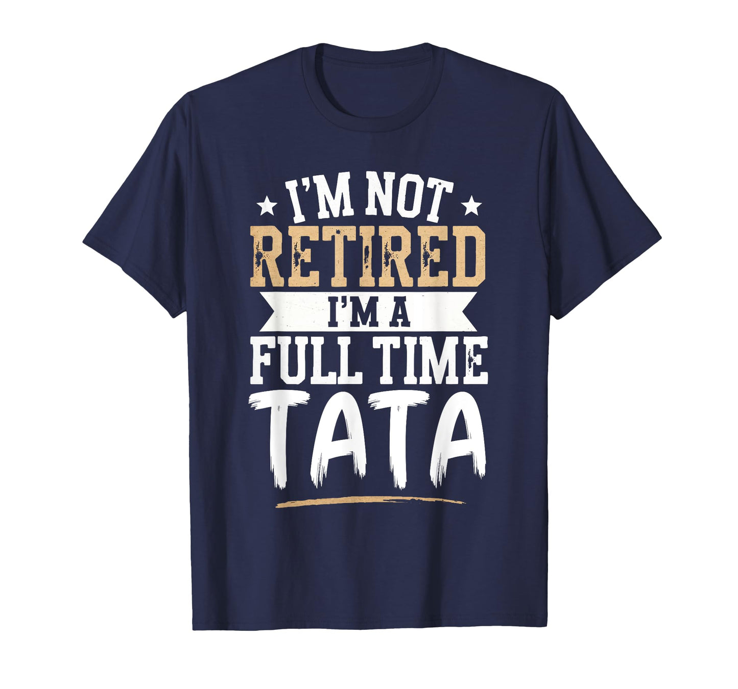 I'm Not Retired I'm a Full-Time Tata Retirement Vintage T-Shirt