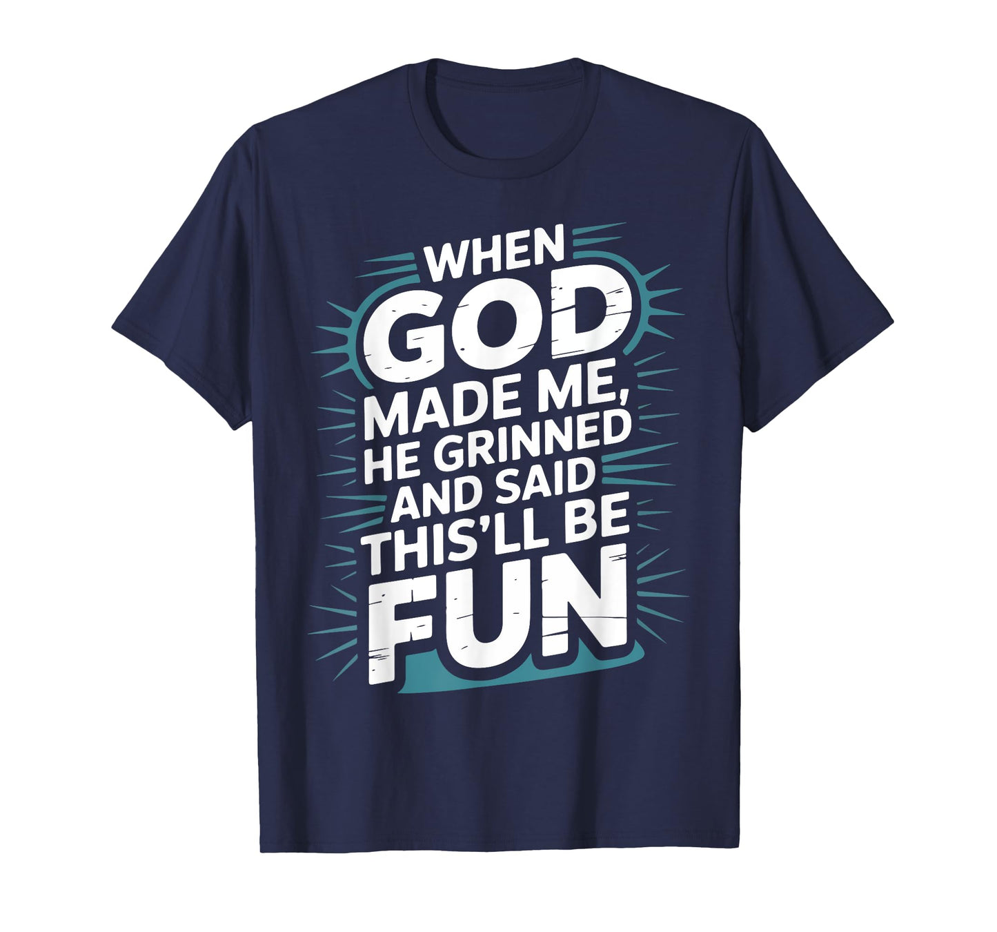 When God Made Me He Grinned and Said This'll Be Fun Bible T-Shirt