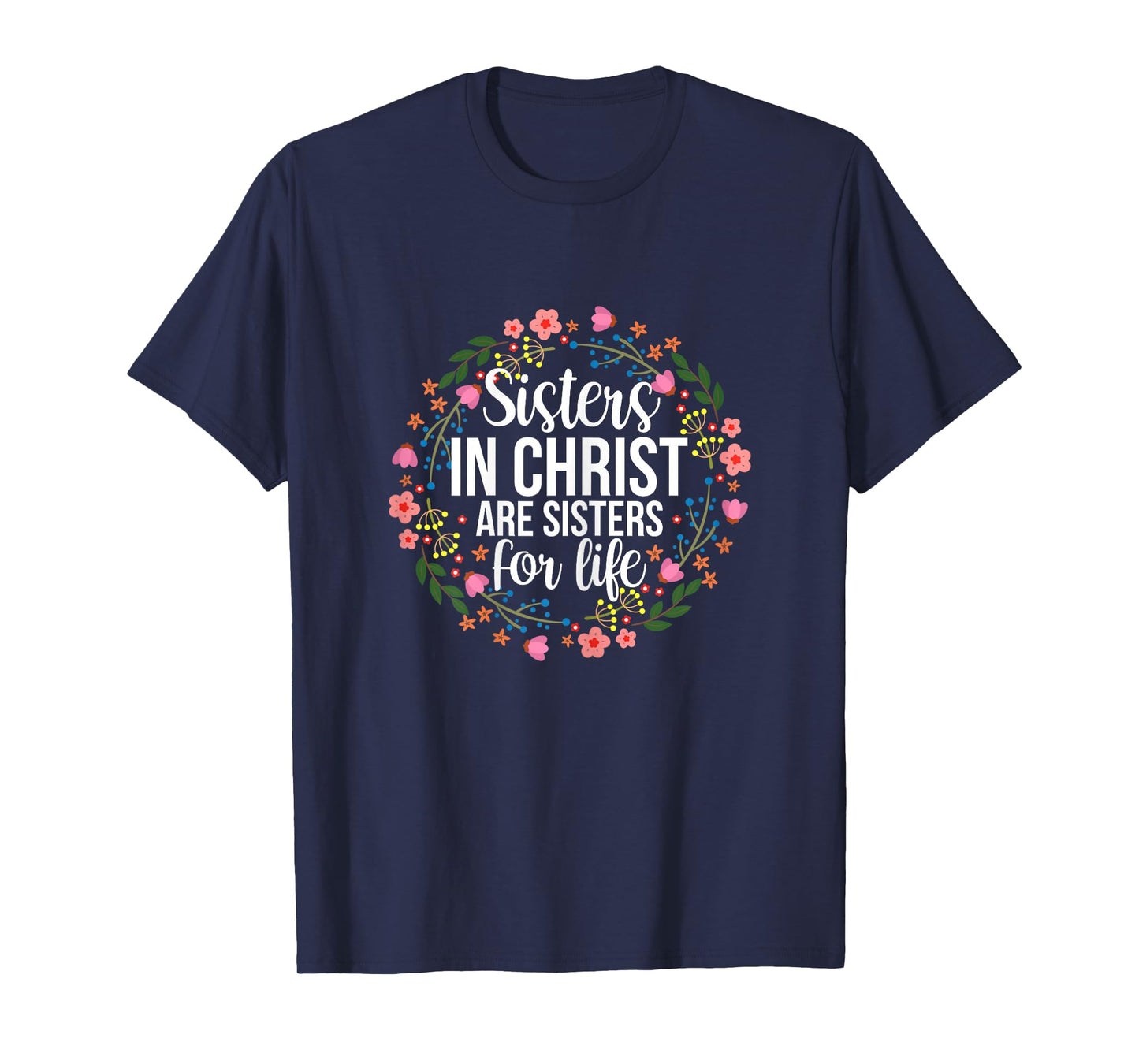 Sisters in Christ Are Sisters for Life Floral T-Shirt