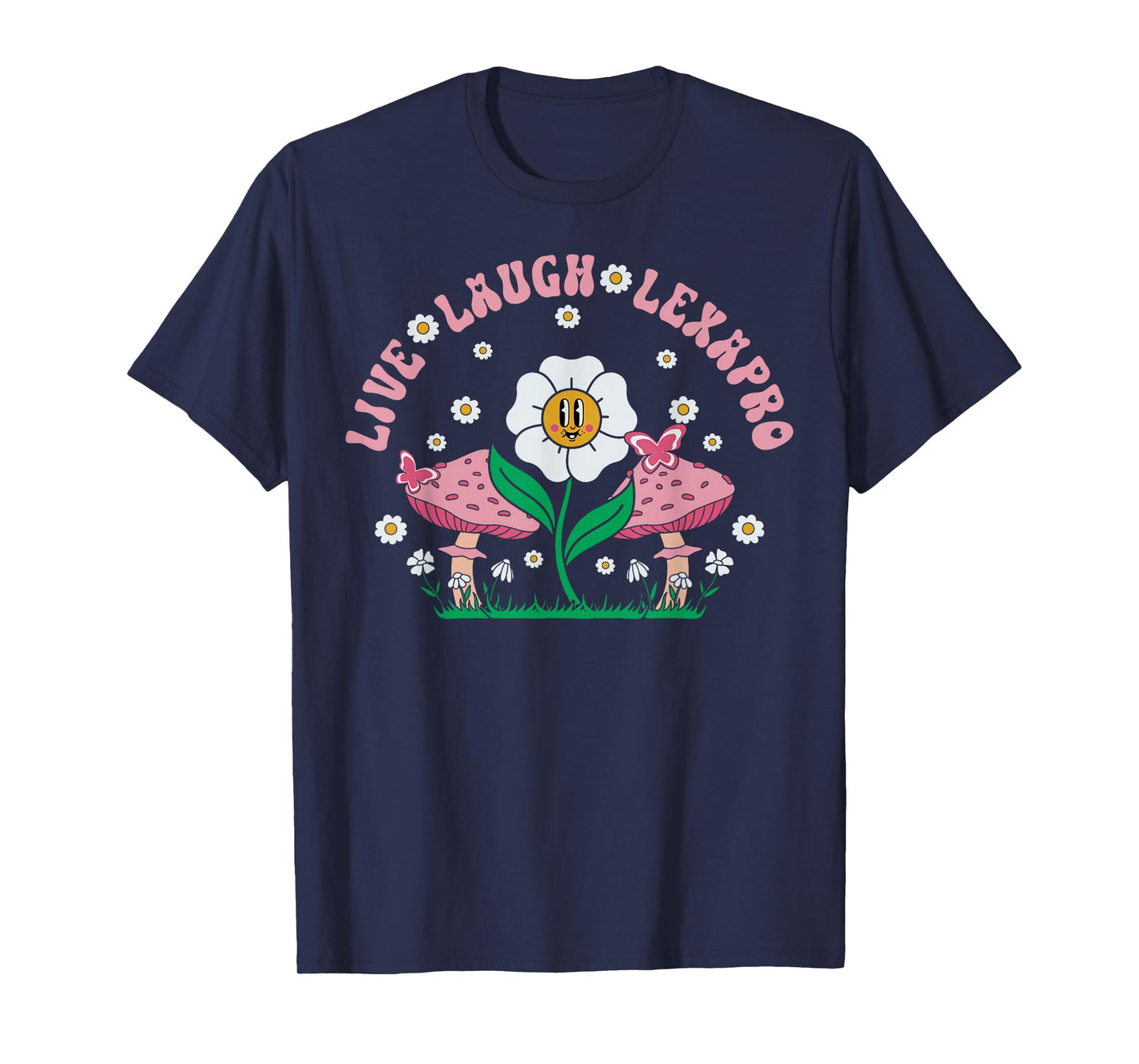 Live Laugh Lexapro Flower Mushroom Mental Health Psych Nurse T-Shirt
