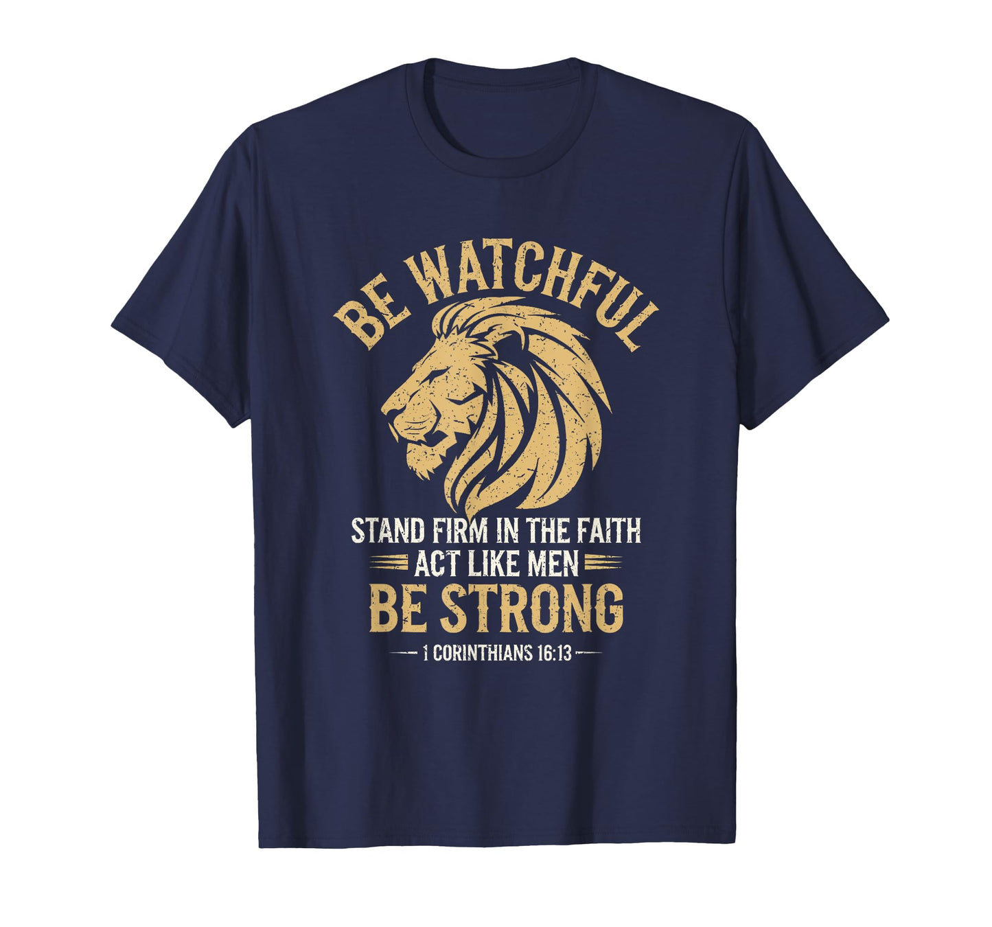 Be Watchful Stay Firm In The Faith Act Like Men Be Strong T-Shirt