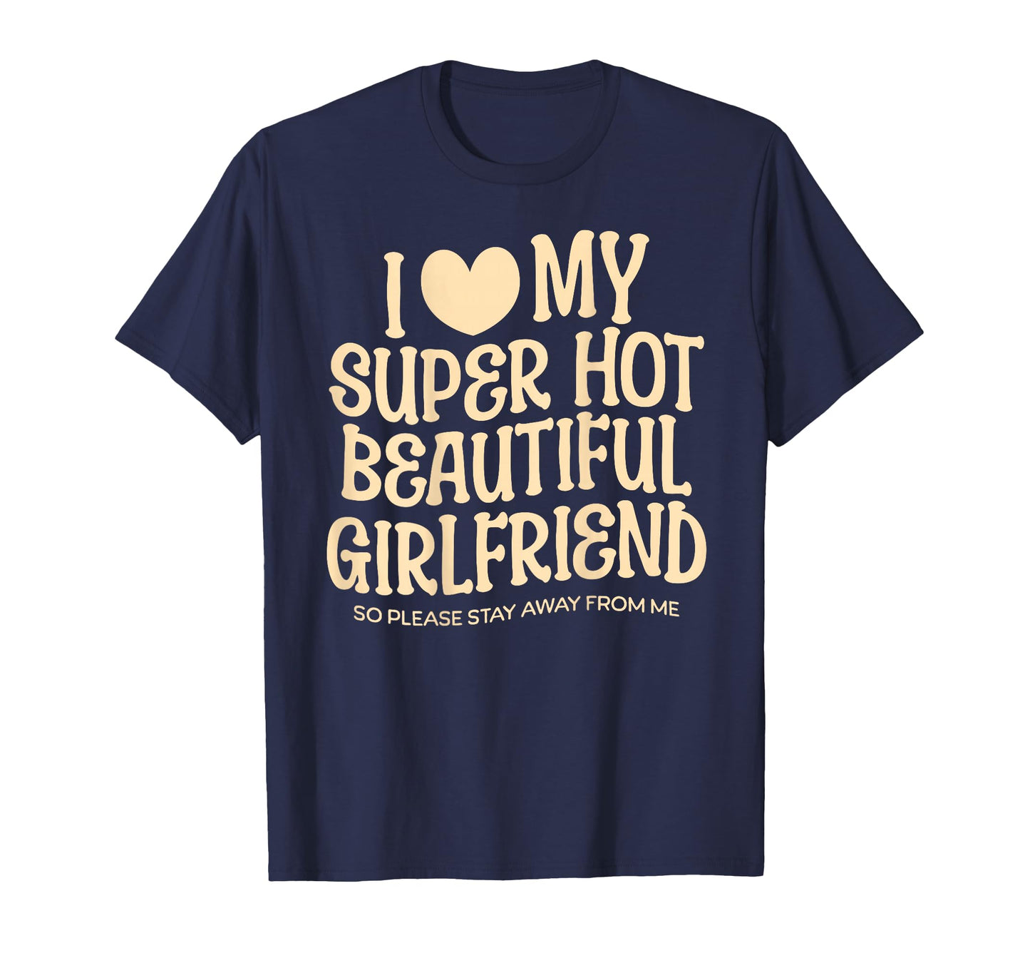 I Love My Super Hot Beautiful Girlfriend Gf Quote for Men T-Shirt