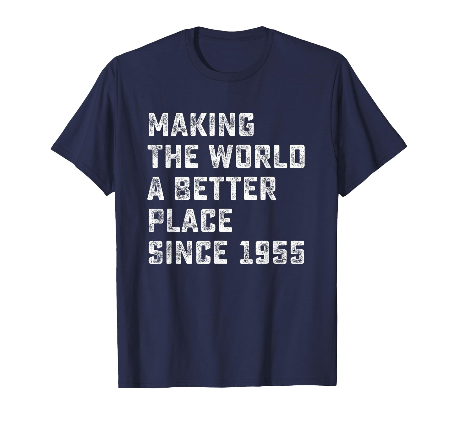 Making The World A Better Place since 1955 Birthday Year T-Shirt
