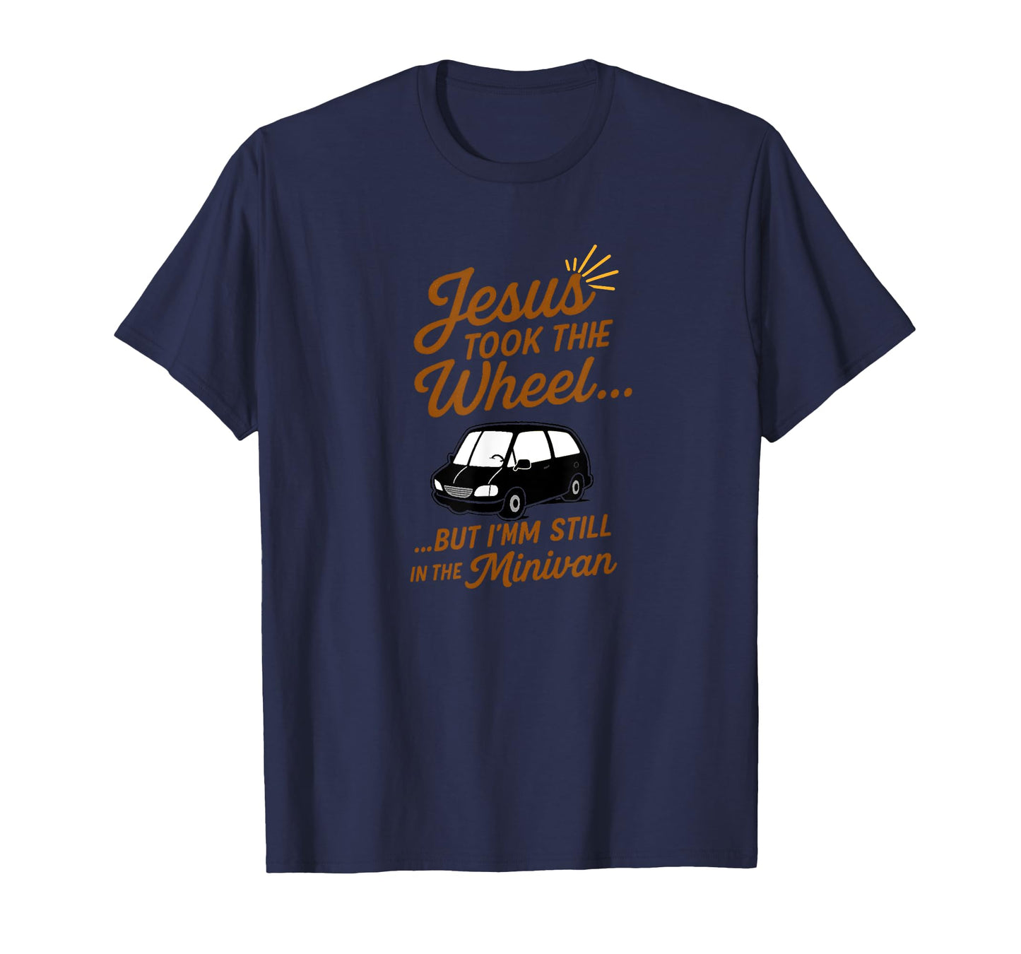 Jesus Took the Wheel But I’m Still in the Minivan Christian T-Shirt