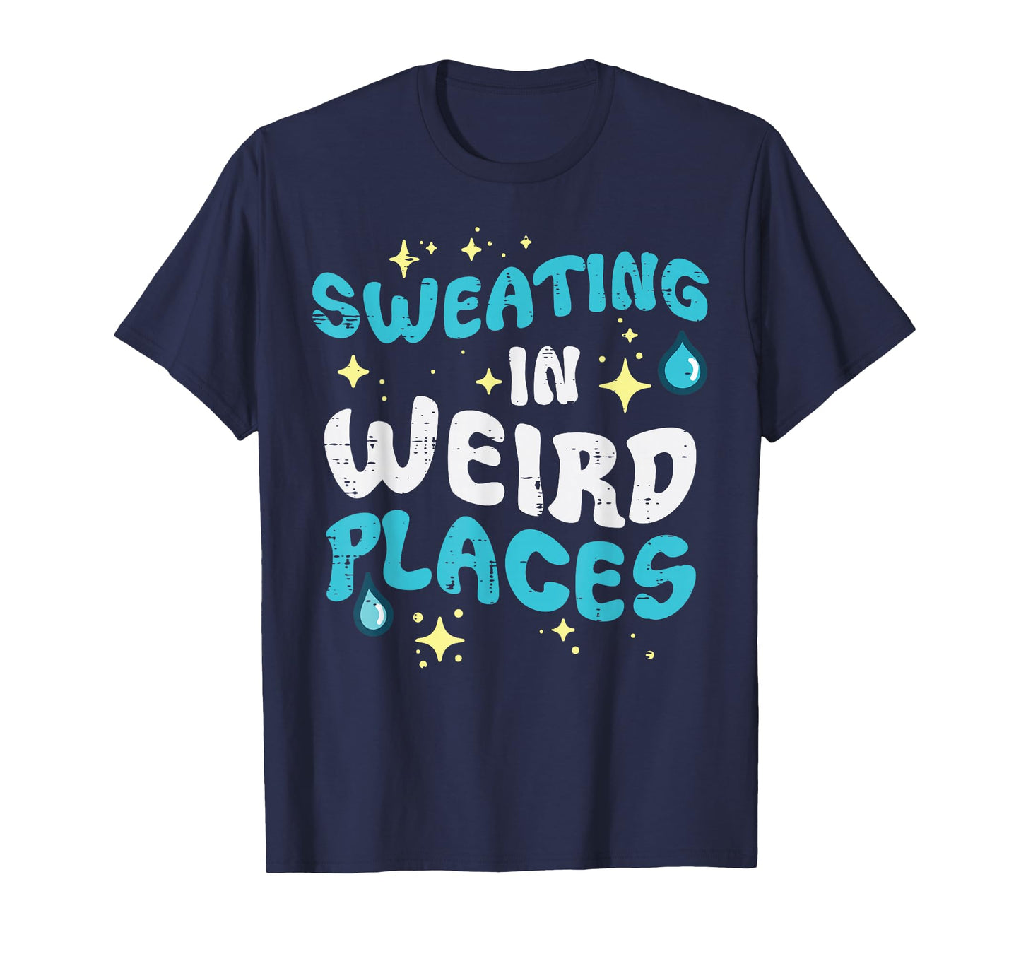 Inappropriate Sweating Weird Places Funny Humor Men Women T-Shirt